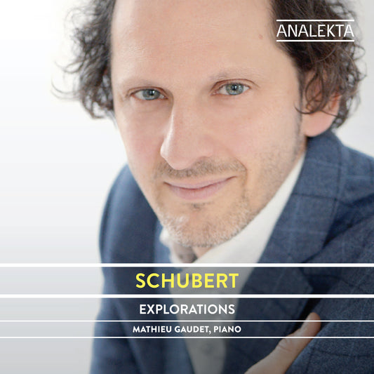 Schubert : Explorations. Schubert complete piano music volume IV by pianist Mathieu gaudet