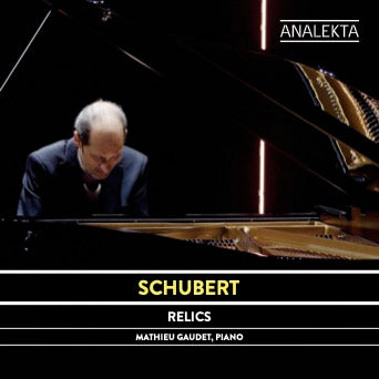 Schubert : Relics. Schubert complete piano music volume VI by pianist Mathieu Gaudet